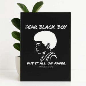 Dear Black Boy, Put It All on Paper affirmation journal (Black, Hardcover)